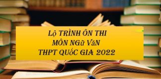 Lộ trình ôn thi môn ngữ văn THPT quốc gia 2022