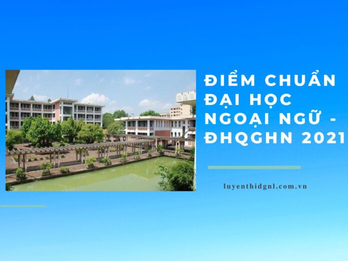 diem-chuan-dai-hoc-ngoai-ngu-dhqghn-2021